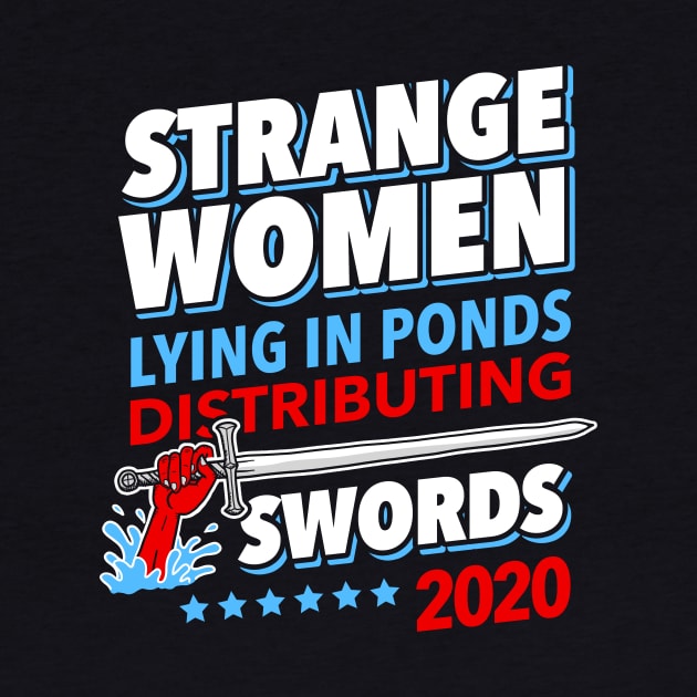 Strange Women Lying In Ponds Distributing Swords 2020 by dumbshirts